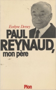 Evelyne Demey - Paul Reynaud, mon père.