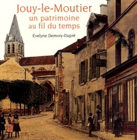 Evelyne Demory-Dupré - Jouy-le-Moutier un patrimoine au fil du temps.