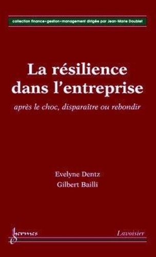 Evelyne Dentz - La résilience dans l'entreprise : après le choc, disparaître ou rebondir.