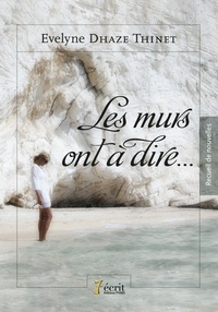 Evelyne Dhaze Thinet - Les murs ont à dire.