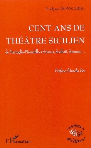 Evelyne Donnarel - 100 ans de théâtre sicilien de Martoglio-Pirandello à Sciascia, Scaldati, Scimone..