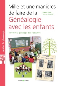 Evelyne Duret et Yannick Doladille - Mille et une manières de faire de la généalogie avec les enfants - Introduire la généalogie dans l'éducation.