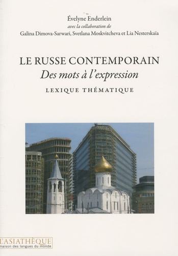 Evelyne Enderlein et Galina Dimova-Sarwari - Le russe contemporain - Des mots à l'expression, Lexique thématique.