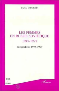 LES FEMMES EN RUSSIE SOVIETIQUE 1945-1975. Perspectives 1975-1999
