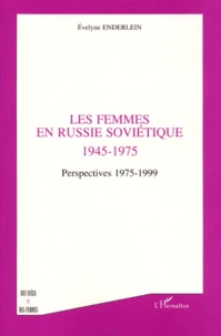 Evelyne Enderlein - Les Femmes En Russie Sovietique 1945-1975. Perspectives 1975-1999.