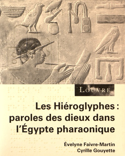 Evelyne Faivre-Martin et Cyrille Gouyette - Les hiéroglyphes : paroles des dieux dans l'Egypte pharaonique. 1 CD audio
