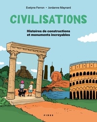 Evelyne Ferron et Jordanne Maynard - Civilisations: Histoires de constructions et monuments incroyables.
