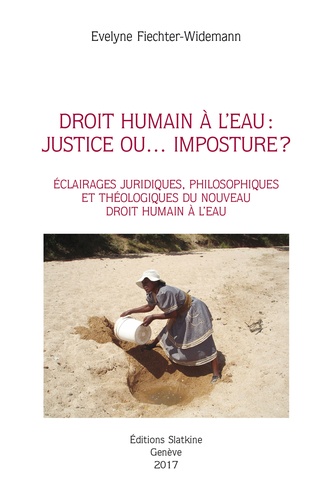 Droit humain à l'eau : justice ou... imposture ?. Eclairages juridiques, philosophiques et théologiques du nouveau droit humain à l'eau