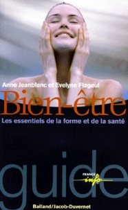 Evelyne Flageul et Anne Jeanblanc - BIEN-ETRE. - Les essentiels de la beauté et de la santé.