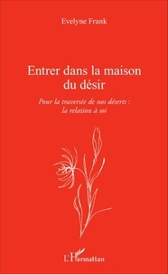 Entrer dans la maison du désir - Pour la traversée de nos déserts : la relation à soi.pdf