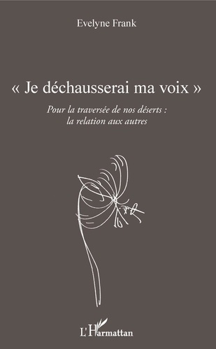 Evelyne Frank - Je déchausserai ma voix - Pour la traversée de nos déserts : la relation aux autres.