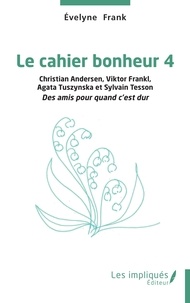 Meilleures ventes eBook en ligne Le cahier bonheur - Tome 4, Christian Andersen, Viktor Frankl  Agata Tuszynska et Sylvain Tesson, des amis pour quand c’est dur par Evelyne Frank RTF (Litterature Francaise)