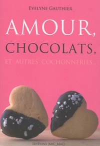 Evelyne Gauthier - Amour, chocolats et autres cochonneries....