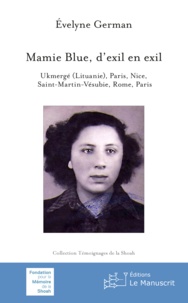 Evelyne German - Mamie Blue, d'exil en exil - Ukmergé (Lituanie), Paris, Nice, Saint-Martin-Vésubie, Rome, Paris.
