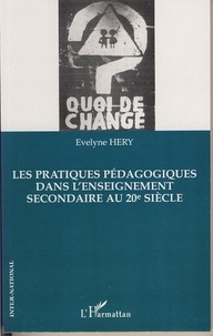 Evelyne Hery - Les pratiques pédagogiques dans l'enseignement secondaire au 20e siècle.