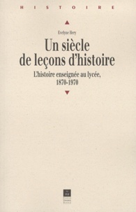 UN SIECLE DE LECONS DHISTOIRE. Lhistoire enseignée au lycée, 1870-1970.pdf