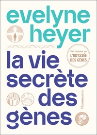 Evelyne Heyer - La vie secrète des gènes.
