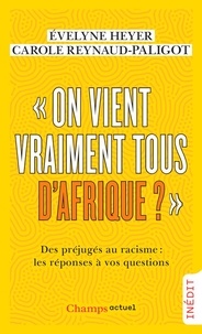 Evelyne Heyer et Carole Reynaud-Paligot - "On vient vraiment tous d’Afrique ?" - Des préjugés au racisme : les réponses à vos questions.