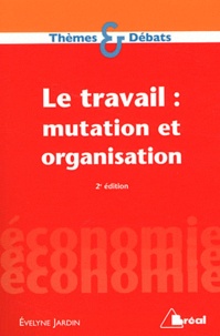 Evelyne Jardin - Le travail : mutation et organisation.