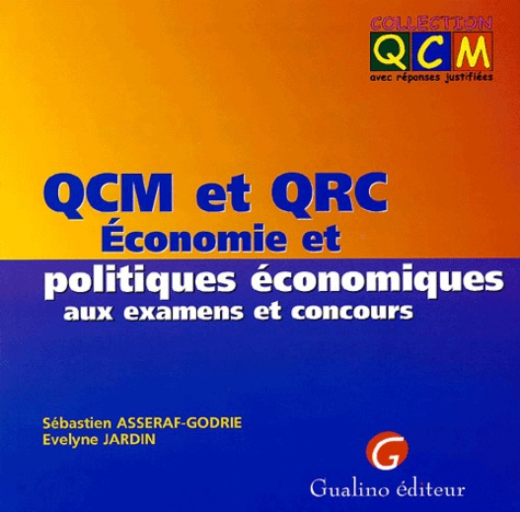 Evelyne Jardin et Sébastien Asseraf-Godrie - Qcm Et Qrc Economie Et Politiques Economiques Aux Examens Et Concours.