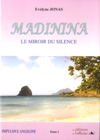 Evelyne Jonas - Madinina - Tome 1, Le miroir du silence.