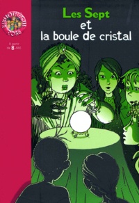 Evelyne Lallemand et Enid Blyton - Les Sept Et La Boule De Cristal.