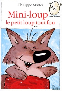 Evelyne Lallemand et Philippe Matter - Mini-Loup, le petit loup tout fou.