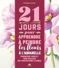 Télécharger le pdf pour les livres 21 jours pour apprendre à peindre des fleurs à l'aquarelle - Programme complet pour réaliser des compositions fleuries