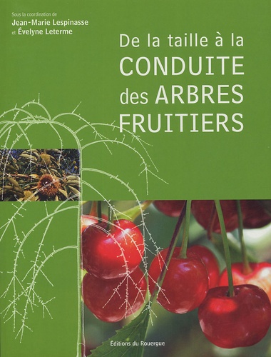 Evelyne Leterme et Jean-Marie Lespinasse - De la taille à la conduite des arbres fruitiers.
