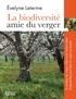 Evelyne Leterme - La biodiversité amie du verger - Le meilleur des vergers d'hier et de l'arboriculture d'aujourd'hui pour bâtir les vergers de demain.