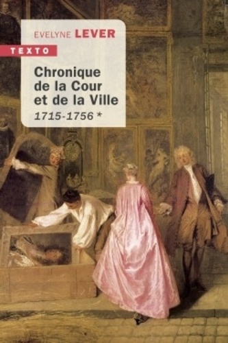 Evelyne Lever - Chronique de la cour et de la Ville - 1715-1756.