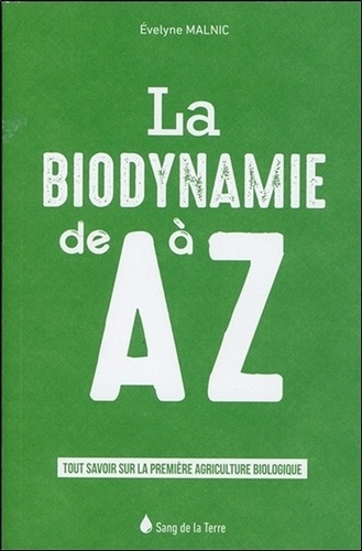 Evelyne Malnic - La biodynamie de A à Z.