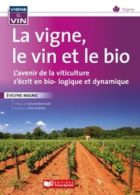 Evelyne Malnic - La Vignes, le vin et le bio - L'avenir de la viticulture s'écrit en bio-logique et dynamique.