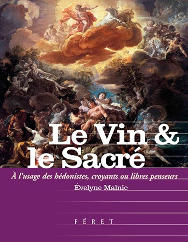 Evelyne Malnic - Le Vin & le Sacré - A l'usage des hédonistes, croyants et libres-penseurs.