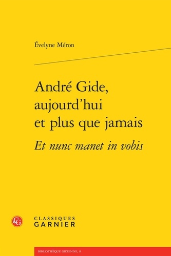 Evelyne Méron - André Gide, aujourd'hui et plus que jamais.