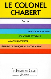 Evelyne Messière et Philippe Messière - Le Colonel Chabert. L'Auteur Et Son Temps, Structures Et Themes, Analyses De Textes, L'Epreuve De Francais Au Baccalaureat.