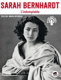 Evelyne Morin-Rotureau - Sarah Bernhardt - L'indomptable.