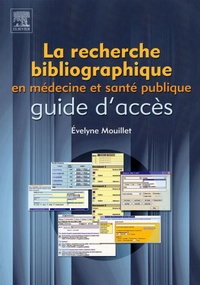 Evelyne Mouillet - La recherche bibliographique en médecine et santé publique. - Guide d'accès.
