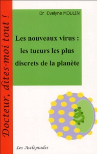 Evelyne Moulin - Les nouveaux virus - Les tueurs les plus discrets de la Planète.