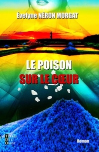 Evelyne Néron Morgat - Le poison sur le coeur.