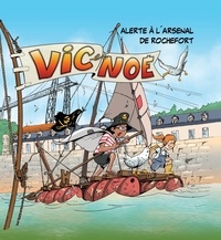 Evelyne Néron Morgat - Vic et Noé Tome 12 : Alerte à l'arsenal de Rochefort.