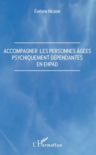 Evelyne Nicaise - Accompagner les personnes âgées psychiquement dépendantes en EHPAD.