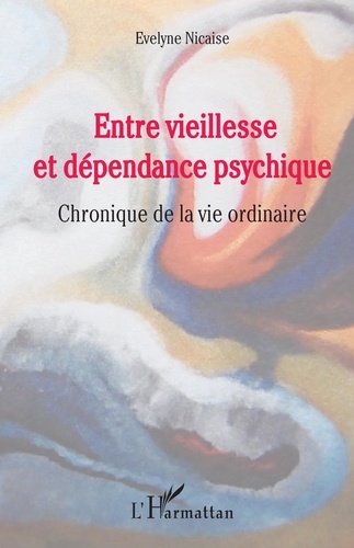 Entre vieillesse et dépendance psychique. Chronique de la vie ordinaire