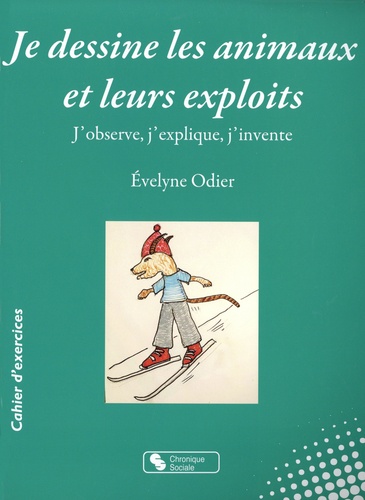 Evelyne Odier - Je dessine les animaux et leurs exploits.
