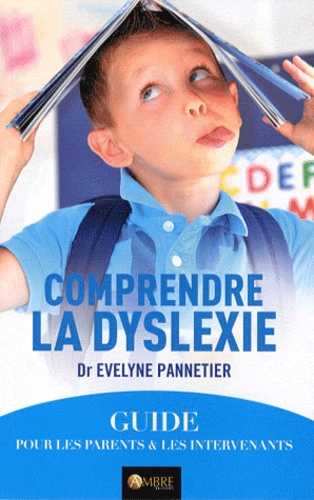 Evelyne Pannetier - Comprendre la dyslexie - Un guide pour les parents et les intervenants.