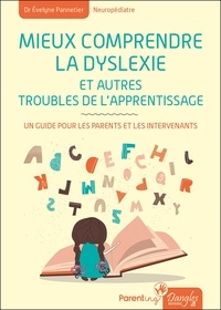Evelyne Pannetier - Mieux comprendre la dyslexie - Un guide pour les parents et les intervenants.