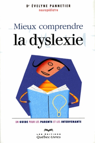 Mieux comprendre la dyslexie. Un guide pour les parents et les intervenants 2e édition