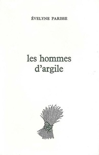 Evelyne Parisse - Les Hommes d'argile.