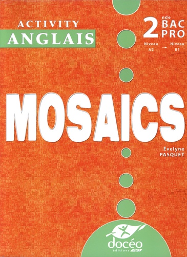 Evelyne Pasquet - Anglais 2de Bac Pro A1-B1 Mosaics - Activity book.