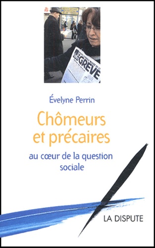 Evelyne Perrin - Chômeurs et précaires au coeur de la question sociale.